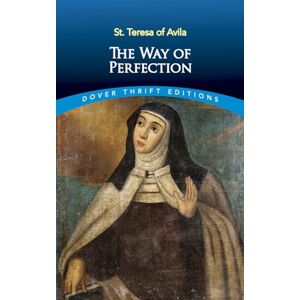 Dover Publications Inc. Way Of Perfection : St. Teresa Of Avila Dover Publications Inc. Way Of Perfection : St. Teresa Of Avila