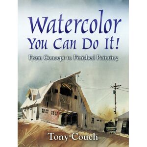 Dover Publications Inc. Watercolor: You Can Do It! : From Concept To Finished Painting Dover Publications Inc. Watercolor: You Can Do It! : From Concept To Finished Painting