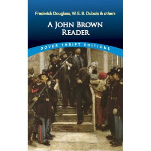 Dover Publications Inc. A John Brown Reader : John Brown, Frederick Douglass, W.E.B. Du Bois & Others Dover Publications Inc. A John Brown Reader : John Brown, Frederick Douglass, W.E.B. Du Bois & Others