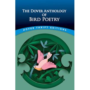 Dover Publications Inc. The Dover Anthology Of Bird Poetry Dover Publications Inc. The Dover Anthology Of Bird Poetry