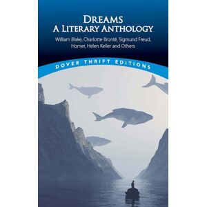 Dover Publications Inc. Dreams: A Literary Anthology : William Blake, Charlotte Bronte, Sigmund Freud, Homer, Helen Keller And Others Dover Publications Inc. Dreams: A Literary Anthology : William Blake, Charlotte Bronte, Sigmund Freud, Homer, Helen Keller And Others