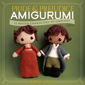 Dover Publications Inc. Pride And Prejudice Amigurumi : 12 Austen Characters To Crochet Dover Publications Inc. Pride And Prejudice Amigurumi : 12 Austen Characters To Crochet
