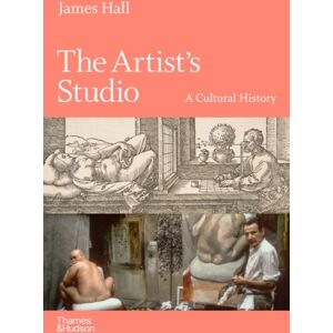 Thames & Hudson Ltd The Artist'S Studio: A Cultural History – A Times Art Book Of 2022 Thames & Hudson Ltd The Artist'S Studio: A Cultural History – A Times Art Book Of 2022