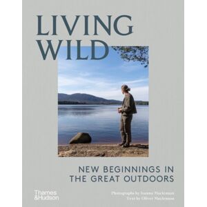 Thames & Hudson Ltd Living Wild : Beginnings In The Great Outdoors Thames & Hudson Ltd Living Wild : Beginnings In The Great Outdoors