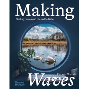 Thames & Hudson Ltd Making Waves : Floating Homes And Life On The Water Thames & Hudson Ltd Making Waves : Floating Homes And Life On The Water