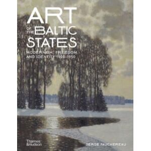 Thames & Hudson Ltd Art Of The Baltic States : Modernism, Freedom And Identity 1900–1950 Thames & Hudson Ltd Art Of The Baltic States : Modernism, Freedom And Identity 1900–1950