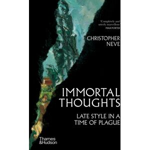 Thames & Hudson Ltd Immortal Thoughts : Late Style In A Time Of Plague Thames & Hudson Ltd Immortal Thoughts : Late Style In A Time Of Plague