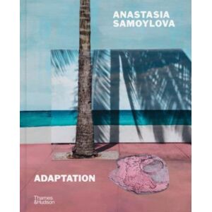 Thames & Hudson Ltd Anastasia Samoylova: Adaptation Thames & Hudson Ltd Anastasia Samoylova: Adaptation
