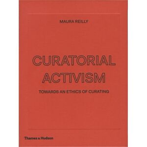 Thames & Hudson Ltd Curatorial Activism : Towards An Ethics Of Curating Thames & Hudson Ltd Curatorial Activism : Towards An Ethics Of Curating