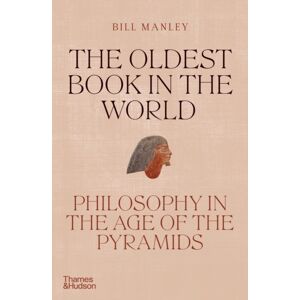 Thames & Hudson Ltd The Oldest Book In The World : Philosophy In The Age Of The Pyramids Thames & Hudson Ltd The Oldest Book In The World : Philosophy In The Age Of The Pyramids