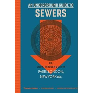 Thames & Hudson Ltd An Underground Guide To Sewers : Or: Down, Through And Out In Paris, London, York, &c. Thames & Hudson Ltd An Underground Guide To Sewers : Or: Down, Through And Out In Paris, London, York, &c.