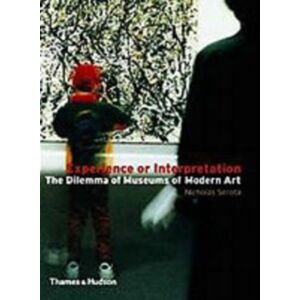 Thames & Hudson Ltd Experience Or Interpretation : The Dilemma Of Museums Of Modern Art Thames & Hudson Ltd Experience Or Interpretation : The Dilemma Of Museums Of Modern Art
