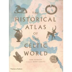 Thames & Hudson Ltd The Historical Atlas Of The Celtic World Thames & Hudson Ltd The Historical Atlas Of The Celtic World