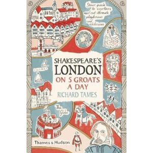 Thames & Hudson Ltd Shakespeare'S London On 5 Groats A Day Thames & Hudson Ltd Shakespeare'S London On 5 Groats A Day