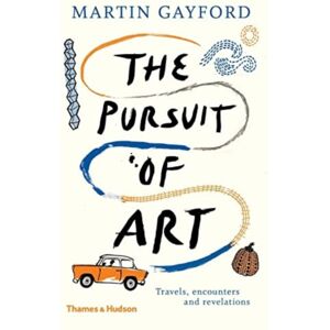 Thames & Hudson Ltd The Pursuit Of Art : Travels, Encounters And Revelations Thames & Hudson Ltd The Pursuit Of Art : Travels, Encounters And Revelations