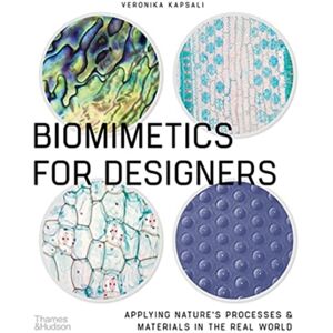 Thames & Hudson Ltd Biomimetics For Designers : Applying Nature'S Processes & Materials In The Real World Thames & Hudson Ltd Biomimetics For Designers : Applying Nature'S Processes & Materials In The Real World