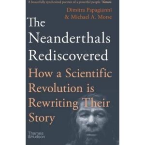 Thames & Hudson Ltd The Neanderthals Rediscovered : How A Scientific Revolution Is Rewriting Their Story Thames & Hudson Ltd The Neanderthals Rediscovered : How A Scientific Revolution Is Rewriting Their Story