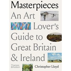 Thames & Hudson Ltd Masterpieces : An Art Lover’s Guide To Great Britain And Ireland Thames & Hudson Ltd Masterpieces : An Art Lover’s Guide To Great Britain And Ireland