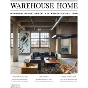 Thames & Hudson Ltd Warehouse Home : Industrial Inspiration For Twenty-First-Century Living Thames & Hudson Ltd Warehouse Home : Industrial Inspiration For Twenty-First-Century Living