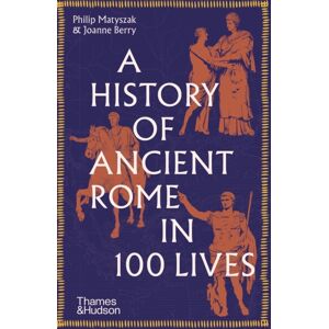 Thames & Hudson Ltd A History Of Ancient Rome In 100 Lives Thames & Hudson Ltd A History Of Ancient Rome In 100 Lives