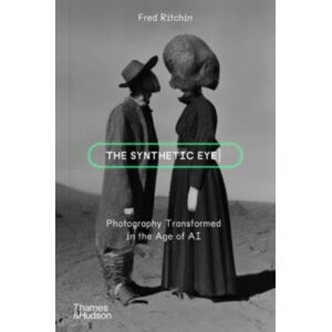 Thames & Hudson Ltd The Synthetic Eye : Photography Transformed In The Age Of Ai Thames & Hudson Ltd The Synthetic Eye : Photography Transformed In The Age Of Ai