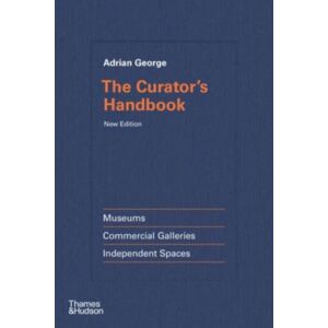 Thames & Hudson Ltd The Curator'S Handbook : Museums, Commercial Galleries, Independent Spaces Thames & Hudson Ltd The Curator'S Handbook : Museums, Commercial Galleries, Independent Spaces