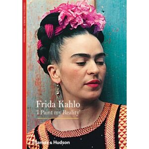 Thames & Hudson Ltd Frida Kahlo : 'I Paint My Reality' Thames & Hudson Ltd Frida Kahlo : 'I Paint My Reality'