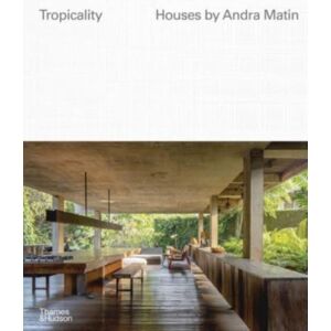 Thames & Hudson Ltd Tropicality: Houses By Andra Matin Thames & Hudson Ltd Tropicality: Houses By Andra Matin