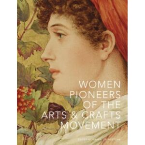Thames & Hudson Ltd Women Pioneers Of The Arts And Crafts Movement (Victoria And Albert Museum) Thames & Hudson Ltd Women Pioneers Of The Arts And Crafts Movement (Victoria And Albert Museum)