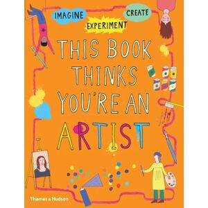 Thames & Hudson Ltd This Book Thinks You'Re An Artist Thames & Hudson Ltd This Book Thinks You'Re An Artist