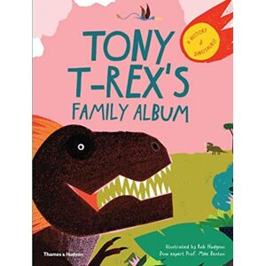 Thames & Hudson Ltd Tony T-Rex’s Family Album : A History Of Dinosaurs! Thames & Hudson Ltd Tony T-Rex’s Family Album : A History Of Dinosaurs!
