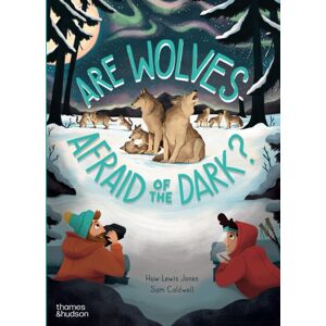 Thames & Hudson Ltd Are Wolves Afraid Of The Dark? Thames & Hudson Ltd Are Wolves Afraid Of The Dark?