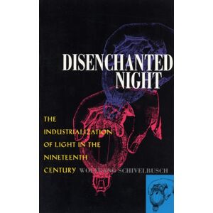 University of California Press Disenchanted Night : The Industrialization Of Light In The Nineteenth Century University of California Press Disenchanted Night : The Industrialization Of Light In The Nineteenth Century