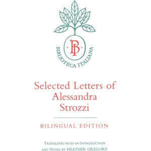 University of California Press Selected Letters Of Alessandra Strozzi, Bilingual Edition University of California Press Selected Letters Of Alessandra Strozzi, Bilingual Edition