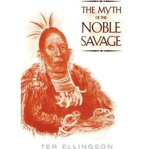 University of California Press The Myth Of The Noble Savage University of California Press The Myth Of The Noble Savage