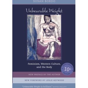 University of California Press Unbearable Weight : Feminism, Western Culture, And The Body University of California Press Unbearable Weight : Feminism, Western Culture, And The Body