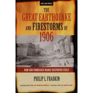 University of California Press The Great Earthquake And Firestorms Of 1906 : How San Francisco Nearly Destroyed Itself University of California Press The Great Earthquake And Firestorms Of 1906 : How San Francisco Nearly Destroyed Itself