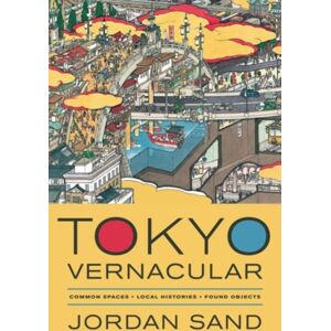 University of California Press Tokyo Vernacular : Common Spaces, Local Histories, Found Objects University of California Press Tokyo Vernacular : Common Spaces, Local Histories, Found Objects