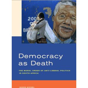 University of California Press Democracy As Death : The Moral Order Of Anti-Liberal Politics In South Africa University of California Press Democracy As Death : The Moral Order Of Anti-Liberal Politics In South Africa