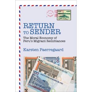 University of California Press Return To Sender : The Moral Economy Of Peru’s Migrant Remittances University of California Press Return To Sender : The Moral Economy Of Peru’s Migrant Remittances