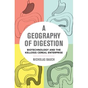 University of California Press A Geography Of Digestion : Biotechnology And The Kellogg Cereal Enterprise University of California Press A Geography Of Digestion : Biotechnology And The Kellogg Cereal Enterprise
