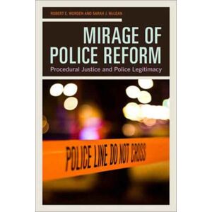 University of California Press Mirage Of Police Reform : Procedural Justice And Police Legitimacy University of California Press Mirage Of Police Reform : Procedural Justice And Police Legitimacy