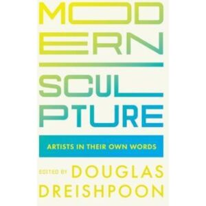 University of California Press Modern Sculpture : Artists In Their Own Words University of California Press Modern Sculpture : Artists In Their Own Words