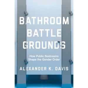 University of California Press Bathroom Battlegrounds : How Public Restrooms Shape The Gender Order University of California Press Bathroom Battlegrounds : How Public Restrooms Shape The Gender Order