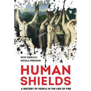 University of California Press Human Shields : A History Of People In The Line Of Fire University of California Press Human Shields : A History Of People In The Line Of Fire