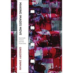 University of California Press Making Images Move : Handmade Cinema And The Other Arts University of California Press Making Images Move : Handmade Cinema And The Other Arts