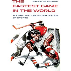 University of California Press The Fastest Game In The World : Hockey And The Globalization Of Sports University of California Press The Fastest Game In The World : Hockey And The Globalization Of Sports