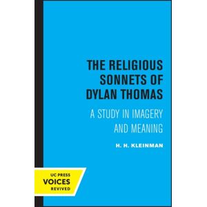 University of California Press The Religious Sonnets Of Dylan Thomas : A Study In Imagery And Meaning University of California Press The Religious Sonnets Of Dylan Thomas : A Study In Imagery And Meaning