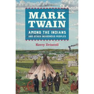 University of California Press Mark Twain Among The Indians And Other Indigenous Peoples University of California Press Mark Twain Among The Indians And Other Indigenous Peoples