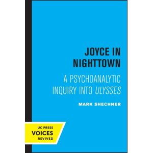 University of California Press Joyce In Nighttown : A Psychoanalytic Inquiry Into Ulysses University of California Press Joyce In Nighttown : A Psychoanalytic Inquiry Into Ulysses